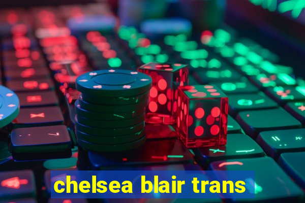 chelsea blair trans